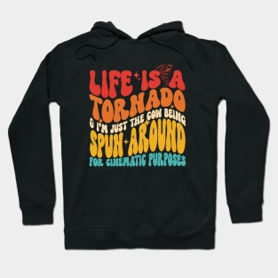 Life Is A Tornado & I'm Just The Cow Being Spun Around For Cinematic Purposes Hoodie